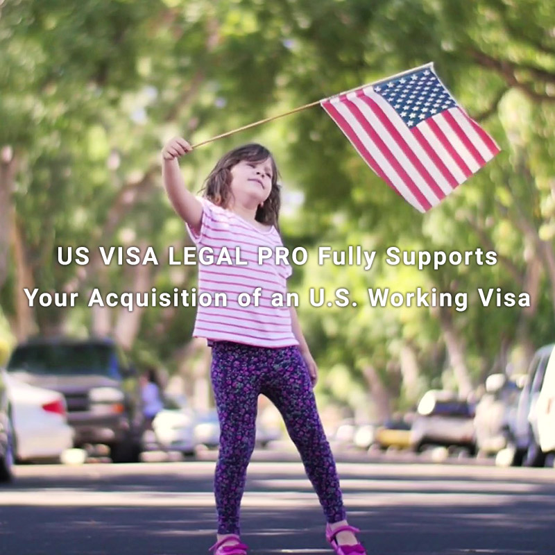 US VISA LEGAL PRO Fully Supports Your Acquisition of a U.S. Working Visa